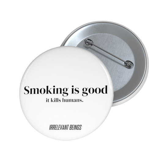Smoking is Good Pin